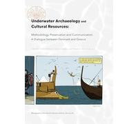 Underwater Archaeology and Cultural Resources: Methodology, Preservation and Communication. a Dialogue Between Denmark and Greece (Monographs of the Danish Institute at Athens)