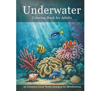 Underwater Coloring Book for Adults: Stress Relief & Relaxation with 50 Beautiful Ocean Scenes: Detailed Coral Reefs, Tropical Fish, Sea Creatures and ... Designs for Mindfulness and Anxiety Relief