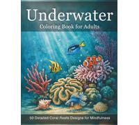 Underwater Coloring Book for Adults: Stress Relief & Relaxation with 50 Beautiful Ocean Scenes: Detailed Coral Reefs, Tropical Fish, Sea Creatures and ... Designs for Mindfulness and Anxiety Relief