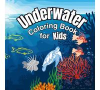 Underwater Coloring Book For Kids: Cute and Creative Underwater Animals , Fun with Fish, Crabs, Jellyfish, and More - Creative Coloring for Young Explorers