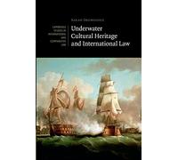 Underwater Cultural Heritage and International Law: 101 (Cambridge Studies in International and Comparative Law, Series Number 101)