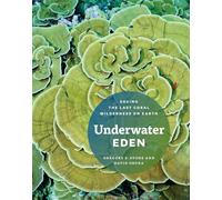 Underwater Eden - Saving the Last Coral Wilderness on Earth