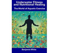 Underwater Fitness and Nutritional Healing: The World of Aquatic Exercise