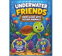 Underwater Friend Bold and Easy Coloring Book: Fun Ocean Adventures With Cute Sea Creatures, Playful Marine Animals, Relaxing Underwater Scenes, Big ... Adults, and Everyone Who Loves Ocean Life...
