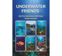 UNDERWATER FRIENDS: My First Adventure with Real Ocean Animals (Real World Adventure Series)