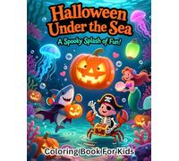 Underwater Halloween: A Spooky Sea Coloring Adventure: Mermaids, Magical Pumpkins, and Sea Creatures in Costumes for Kids