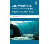 Underwater Hotels: An Imaginative Ethnography (Routledge Planetary Spaces Series)