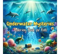 Underwater Mysteries Coloring Book for Kids: Dive into a World of Enchanted Oceans and Hidden Wonders
