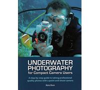 Underwater Photography - A Step-by-step Guide to Taking Professional Quality Underwater Photos With a Point-and-shoot Camera