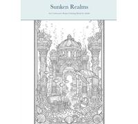 Underwater Ruins Coloring Book for Adults: 30 Enchanting Sunken City & Ocean Scenes to Color - Atlantis, Coral Temples, Sea Turtles & Treasure