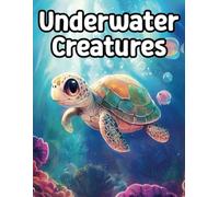 Underwater & Sea Creatures Coloring Book: Amazing wonder ocean life and adventure under sea creatures coloring pages for all ages