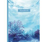 Underwater Sketchbook with Numbered Unlined Pages: Cute Ocean Theme Fun Art Journal for Drawing, Sketching & Creative Notes Large 8.25 x 11 Inches