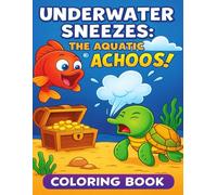 Underwater Sneezes: The Aquatic Achoos - Coloring Book: Explore a whimsical underwater world where sneezing sea creatures make waves with every sinus ... and bubbles burst with surprising absurdity