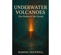 Underwater Volcanoes: Fire Beneath the Ocean