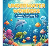 UNDERWATER WONDERS: A Colorful Picture Book of Aquatic Animals for Kids