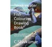 "Underwater Wonders: A Fish Colouring Drawing Book": "Dive into a world of creativity with intricate fish designs for all ages"