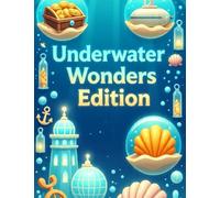 Underwater Wonders Edition: 100+ Ocean Bubble Worlds with Coral Reefs, Submarines, Treasure Chests & Underwater Cities for Relaxation, Fun & Stress Relief (Magical Bubble Worlds)