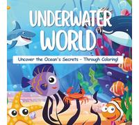 Underwater World - A Kids' Coloring Book to Explore the Ocean Depths: Uncover the Ocean's Secrets - Through Coloring!