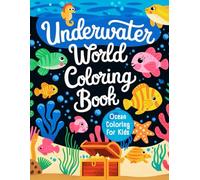 Underwater World Coloring Book: Fun and Easy Ocean Animals Coloring Book for Toddlers, Preschoolers and Kids to Explore Marine Life Under the Sea!