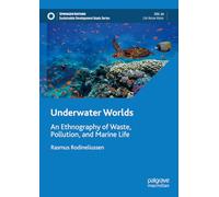 Underwater Worlds: An Ethnography of Waste, Pollution, and Marine Life (Sustainable Development Goals Series)