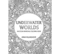 Underwater Worlds: An Ocean Mandala Coloring Book: Coloring Book for Lovers of Intricate Stress Relieving Designs
