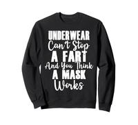 Underwear Can't Stop A Fart And You Think A Mask Works Funny Sweatshirt