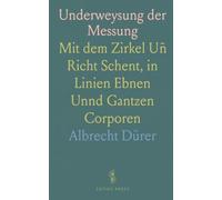 Underweysung der Messung: Mit dem Zirkel Uñ Richt Schent, in Linien Ebnen Unnd Gantzen Corporen