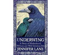 Underwing: A Story of Motherhood, Loss and Wild Intuition