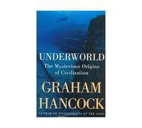Underworld: The Mysterious Origins of Civilization