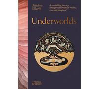 Underworlds – A Compelling Journey Through Subterranean Realms, Real and Imagined – Thames & Hudson