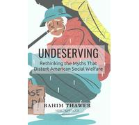 Undeserving: Rethinking the Myths That Distort American Social Welfare (The Politicized Practitioner Classroom Series)