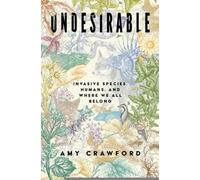 Undesirable: Humans, Invasive Species, and Where We All Belong