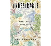 Undesirable: Invasive Species, Humans, and Where We All Belong