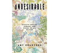 Undesirable: Invasive Species, Humans, and Where We All Belong
