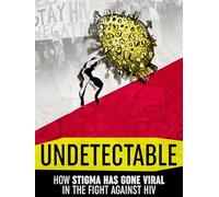 Undetectable: How Stigma Has Gone Viral in the Fight Against HIV