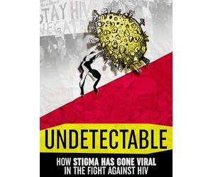 Undetectable: How Stigma Has Gone Viral in the Fight Against HIV