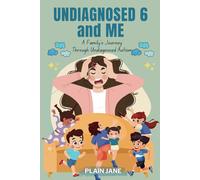 Undiagnosed 6 and Me; A Family's Journey Through Undiagnosed Autism