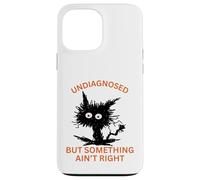 Undiagnosed Ain't Right Crazy Cat Case for iPhone 13 Pro Max