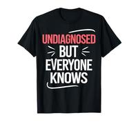 Undiagnosed But Everyone Knows T-Shirt