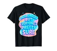 Undiagnosed But Everyone's Pretty Sure Ironic Mental Health T-Shirt