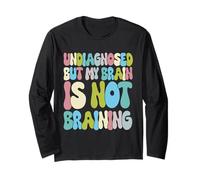 Undiagnosed But My Brain is Not Braining Long Sleeve T-Shirt