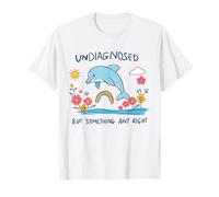 Undiagnosed But Somethin' Ain't Right Sarcastic Dolphin Meme T-Shirt