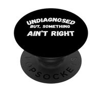 UNDIAGNOSED BUT, SOMETHING AIN’T RIGHT. Don't Ask Me! PopSockets Adhesive PopGrip