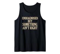 Undiagnosed But Something Ain’t Right Funny Mental Health Tank Top