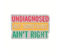 Undiagnosed But Something Ain’t Right Pin Badge