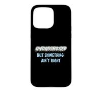 Undiagnosed, but something ain't right Case for iPhone 15 Pro Max