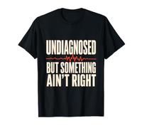 Undiagnosed But Something Ain't Right Funny ADHD Tee T-Shirt