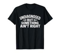 Undiagnosed But Something Ain't Right Funny Mental Health T-Shirt