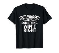 Undiagnosed But Something Ain't Right Funny Mental Health T-Shirt