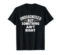 Undiagnosed But Something Ain't Right Funny Mental Health T-Shirt